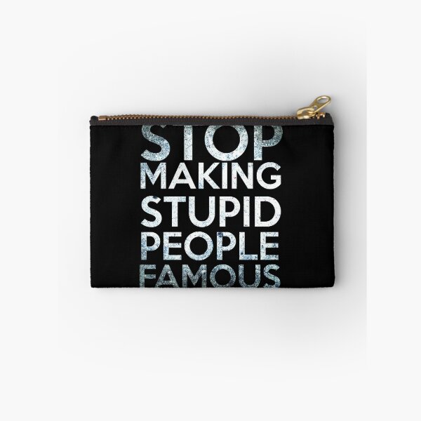 Item preview, Stop making Stupid People Famous designed and sold by Quentin1984.