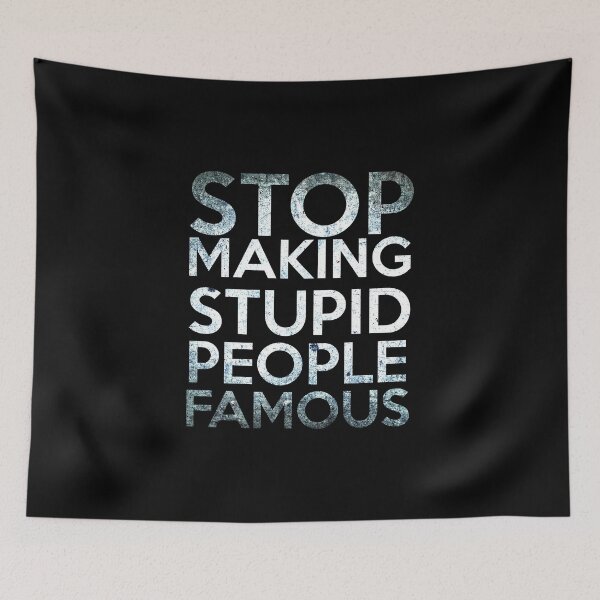 Item preview, Stop making Stupid People Famous designed and sold by Quentin1984.