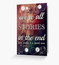 We're All Stories In The End Greeting Card