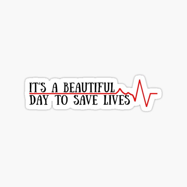 It S A Good Day To Save Lives Its Beautiful Day To Save Lives " Sticker By Historicalstuff | Redbubble