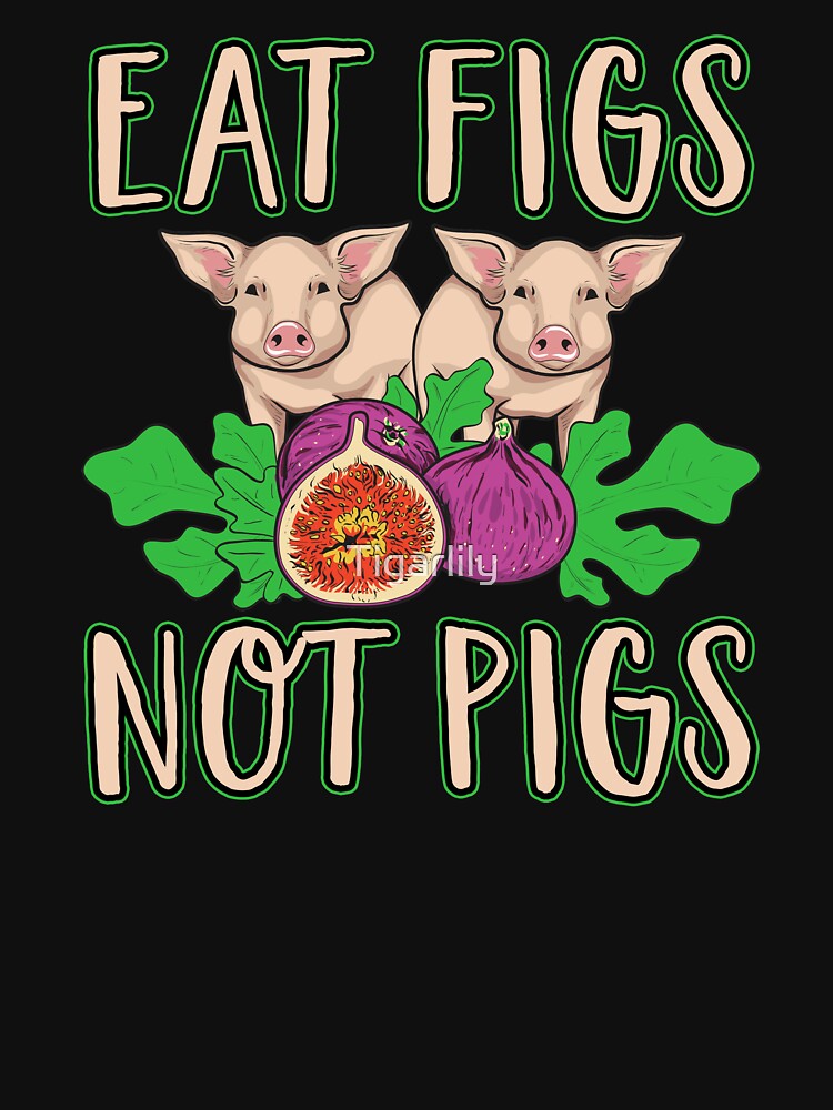 eat figs not pigs shirt