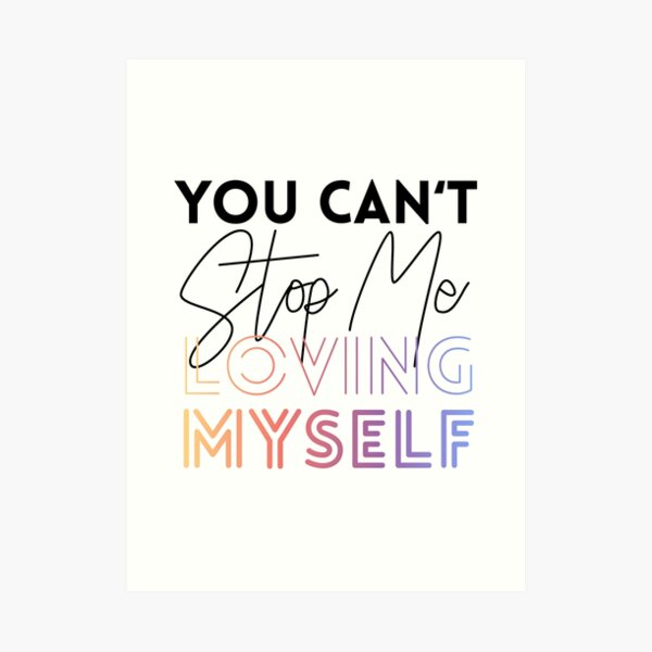 You Can T Stop Me Loving Myself Art Print By Marisaurban Redbubble