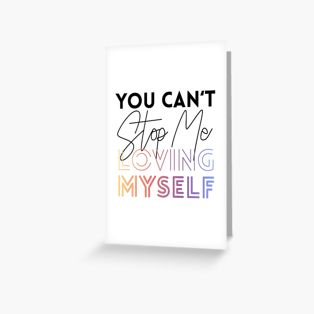 You Can T Stop Me Loving Myself Greeting Card By Marisaurban Redbubble