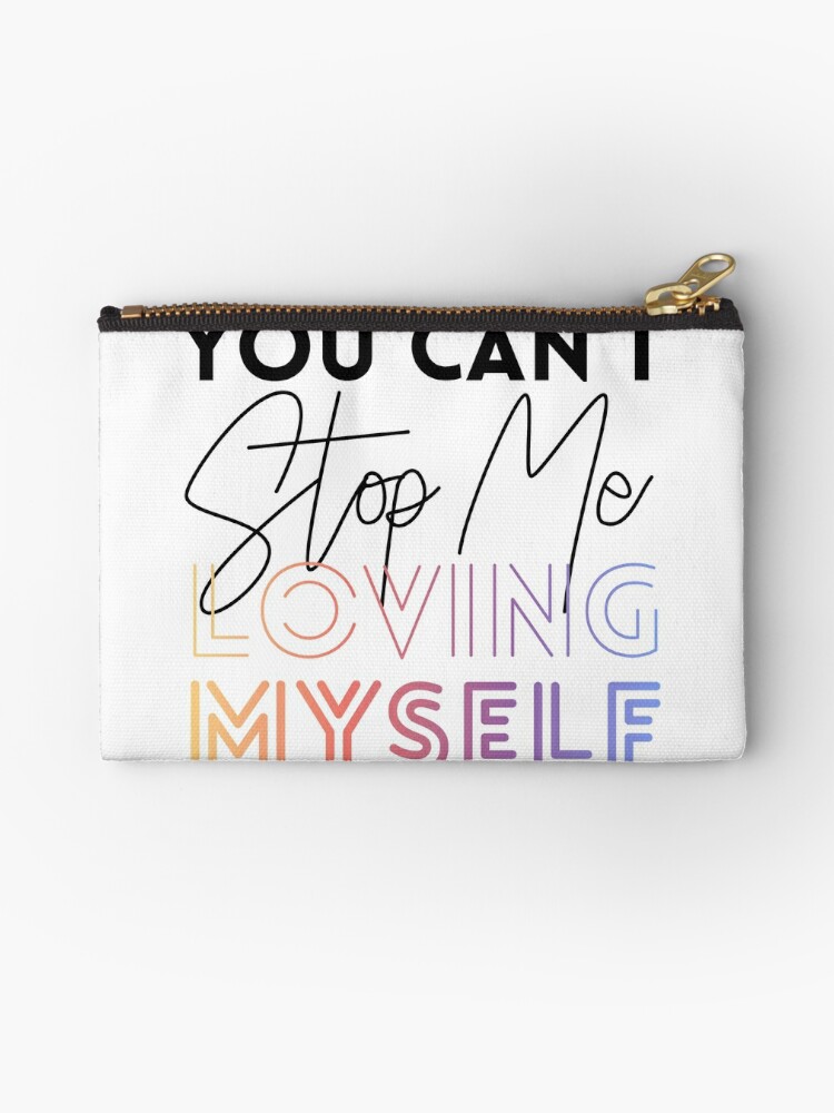 You Can T Stop Me Loving Myself Zipper Pouch By Marisaurban Redbubble