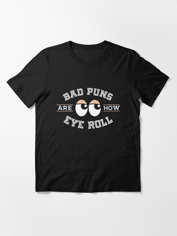 Thumbnail 3 von 7, Essential T-Shirt, Bad Puns Are How Eye Roll - Funny Bad Puns Gift designt und verkauft von yeoys.