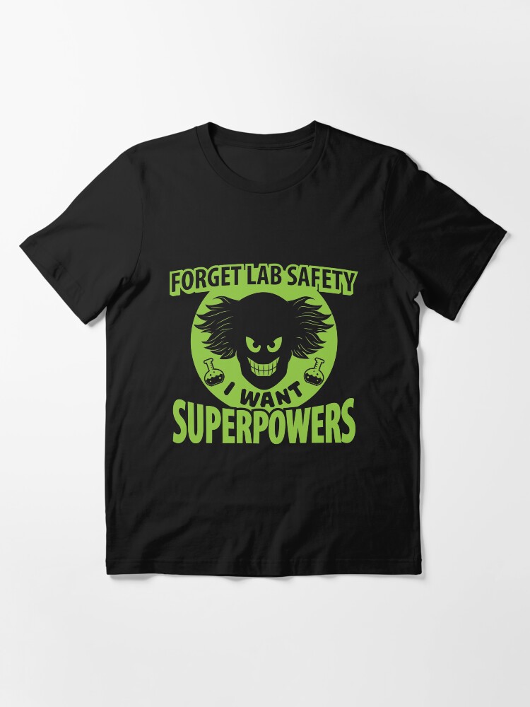 Alternative Ansicht von Forget Lab Safety I Want Superpowers - Chemistry Quotes Gift Essential T-Shirt