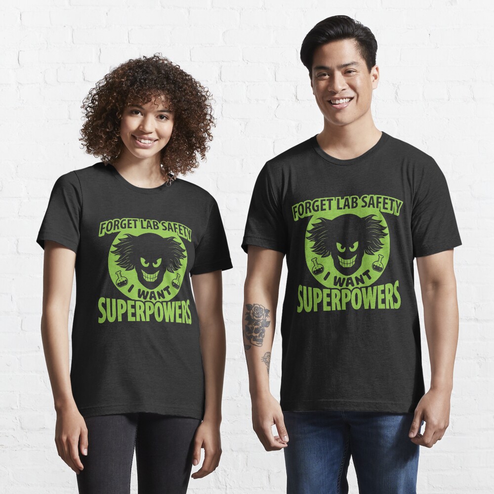 Forget Lab Safety I Want Superpowers - Chemistry Quotes Gift Essential T-Shirt