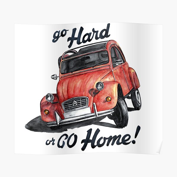 vas dur ou rentre chez toi - citroën 2cv Poster