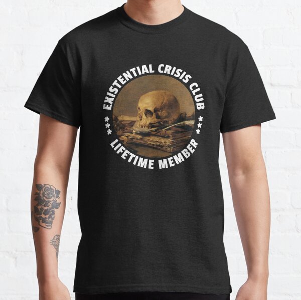 Existential Crisis Club - Lifetime Member - Fun Vanitas Design Classic T-Shirt