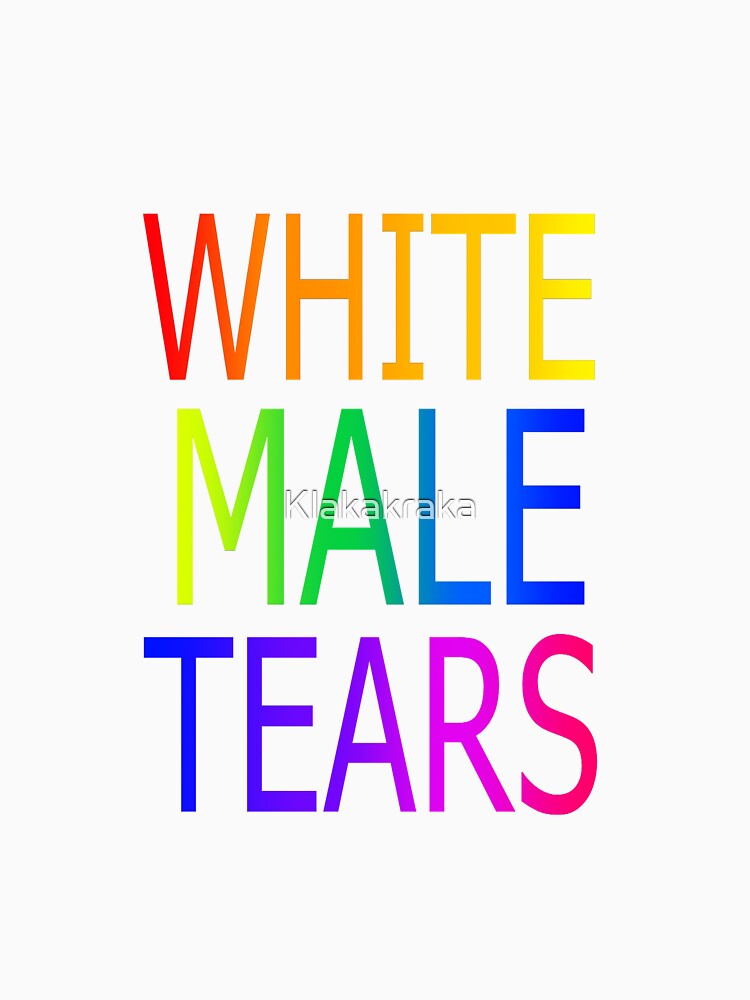 "White male tears" Tshirt for Sale by Klakakraka Redbubble white t