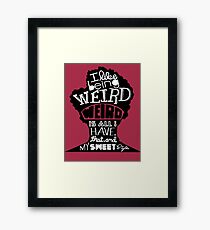 Weird is all I have Framed Print