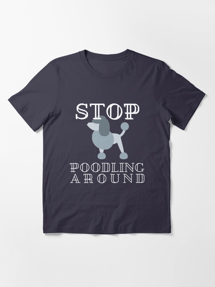 Alternative Ansicht von Stop Poodling Around - Funny Dog Lover Gift Essential T-Shirt