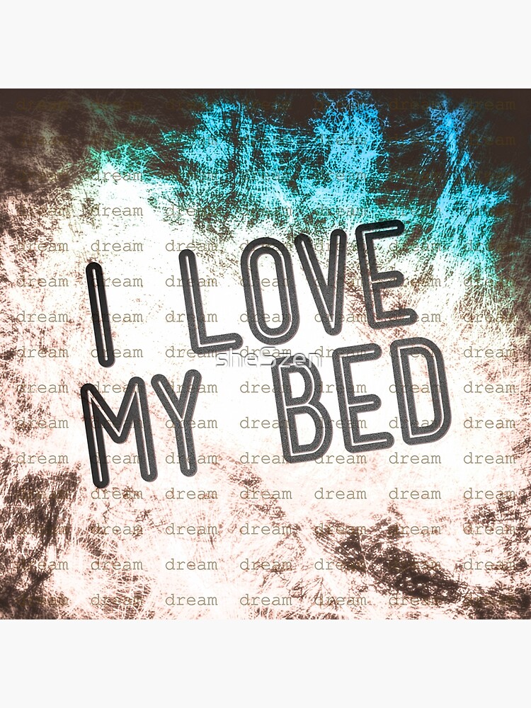 "I love my bed" Poster by sheSzen Redbubble