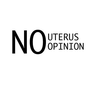 Vorschaubild zum Design Abtreibungsverbot Feminismus Frauenrechte "No Uterus No Opinion" von DSweethearts