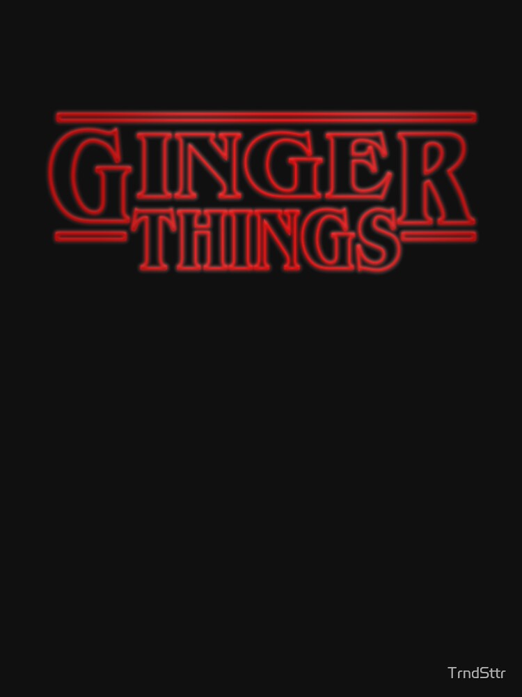 Ginger Things Gift for Redheads by TrndSttr