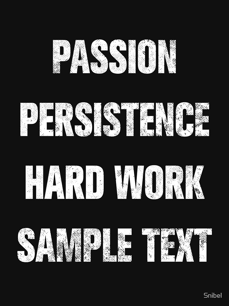 Passion Persistence Hard Work Sample Text T Shirt For Sale By Snibel