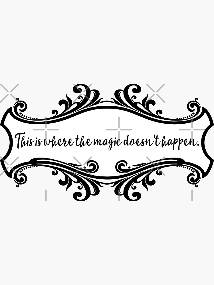 "This is where the magic doesn't happen!" Sticker for Sale by