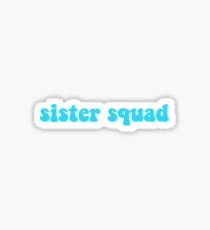 Sister squad sticker Sticker