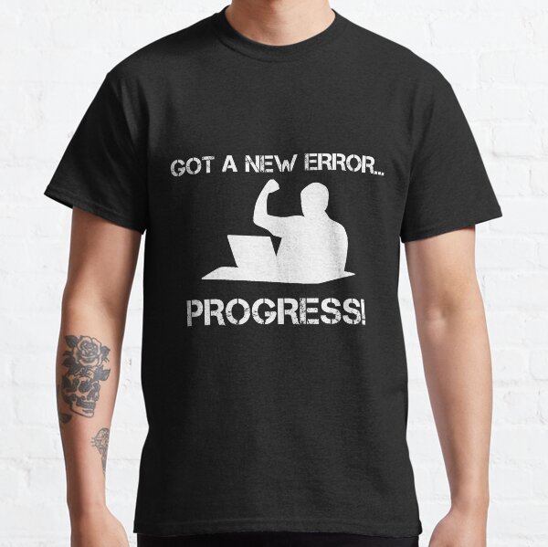 Item preview, Got A New Error, Progress! designed and sold by TeesYouWant.