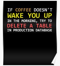 If a coffee does not wake up, try to delete a table in a prod database Poster