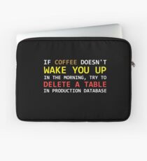 If a coffee does not wake up, try to delete a table in a prod database Laptop Sleeve