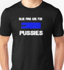 Blue Pins Are For Pussies Unisex T-Shirt
