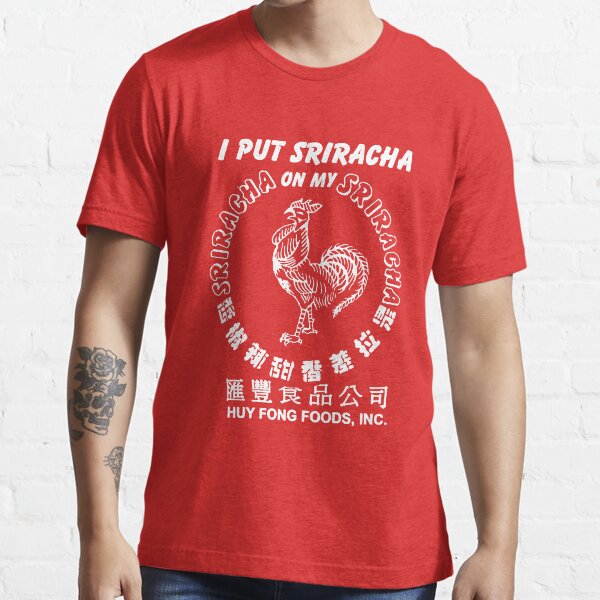 I Put Sriracha on my Sriracha Essential T-Shirt