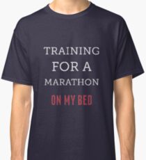 Training for a marathon on my bed Classic T-Shirt