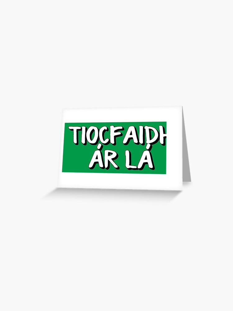 Tiocfaidh Ar La Greeting Card By Pommunist Redbubble