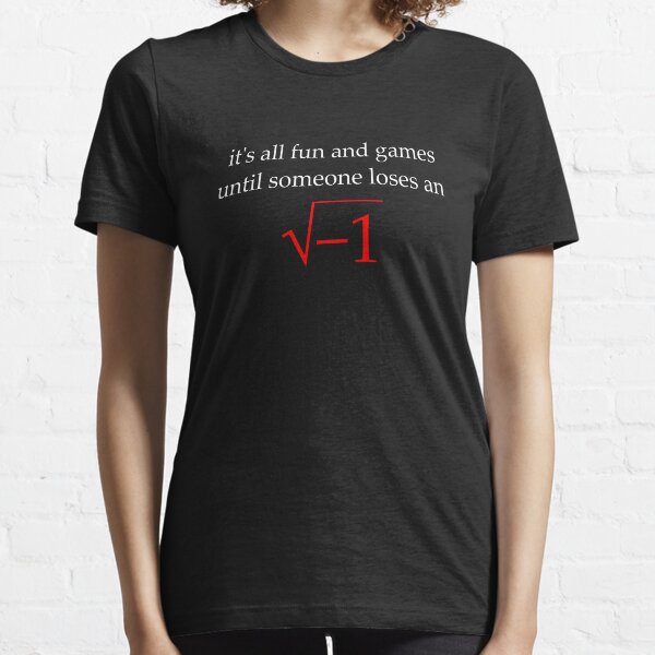 it's all fun and games until... Essential T-Shirt