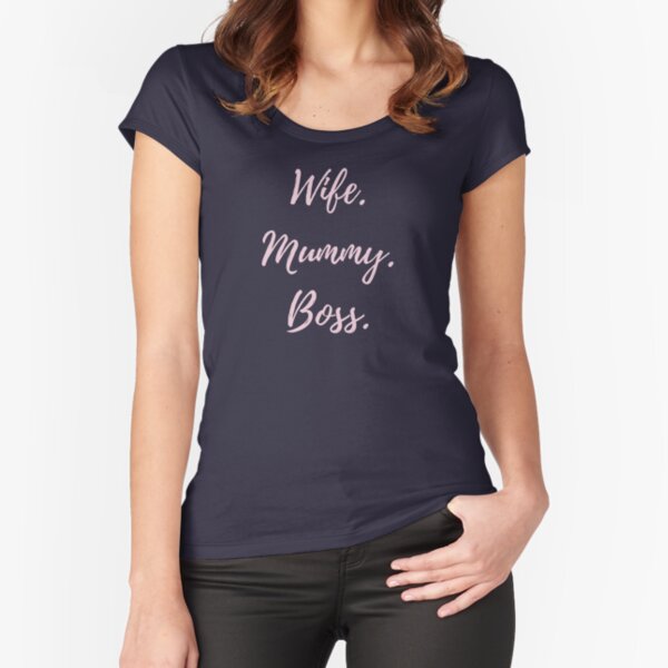 Wife. Mummy. Boss. Fitted Scoop T-Shirt
