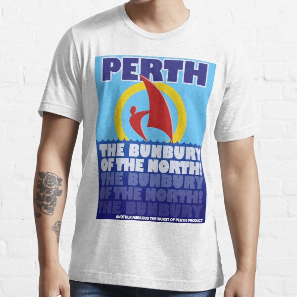 Perth, the Bunbury of the North Essential T-Shirt
