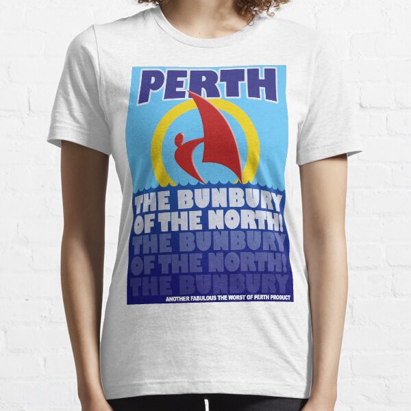 Perth, the Bunbury of the North Essential T-Shirt