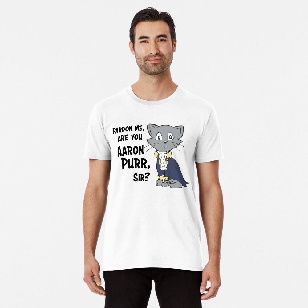 Alexander Hamilcat Pardon Me Are You Aaron Purr Unisex T-Shirt