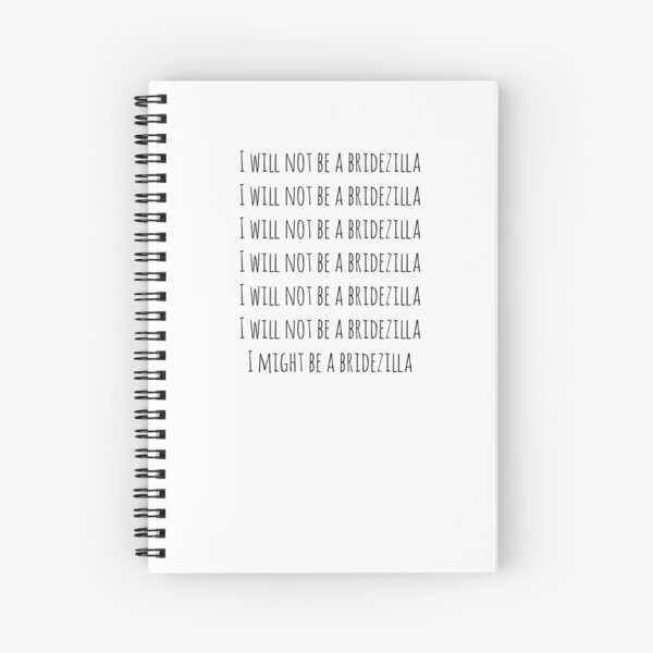 I will not be a bridezilla Spiral Notebook