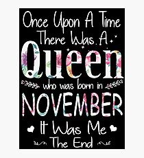 Once Upon A Time There Was A Queen Who Was Born In November Photographic Print