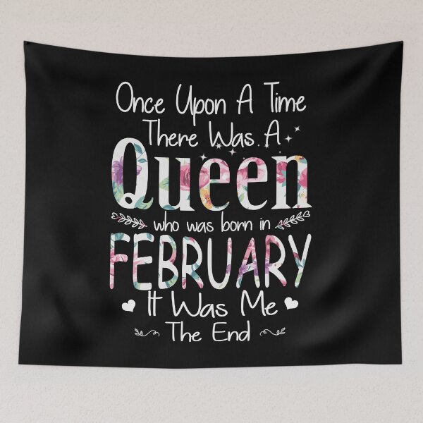 Item preview, Once Upon A Time There Was A Queen Who Was Born In February designed and sold by TheTaurus.