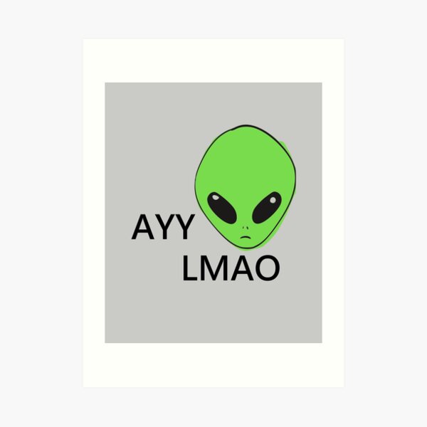 Lmao Art Prints Redbubble - alien alien alien alien alien alien alien ayy lmao roblox