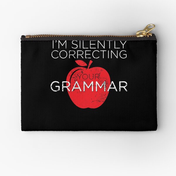 Grammar Police Correcting Your Grammar Zipper Pouch