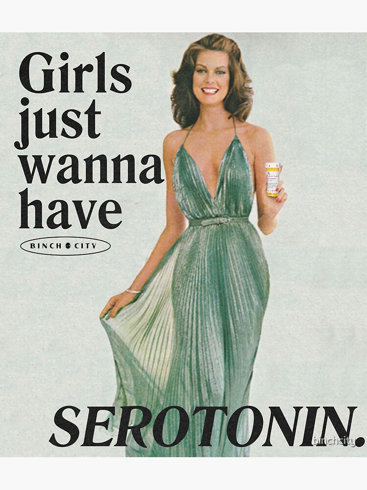 Girls Just Wanna Have Serotonin by binchcity