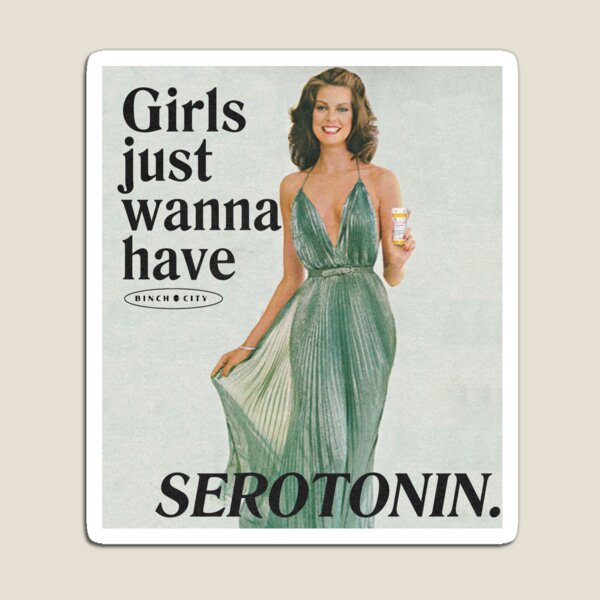 Girls Just Wanna Have Serotonin Magnet