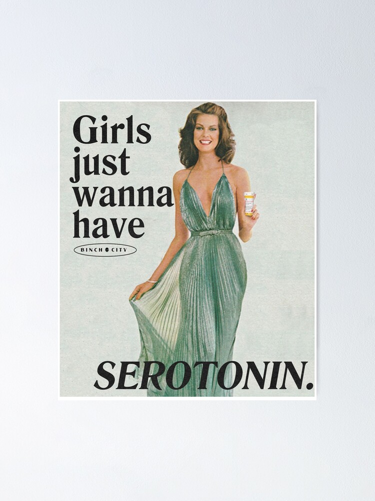 Alternate view of Girls Just Wanna Have Serotonin Poster