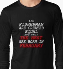 The Best Fisherman Are Born In February - Gifts Long Sleeve T-Shirt