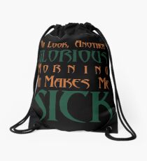 Oh Look... Another Glorious Morning... It Makes Me SICK Drawstring Bag