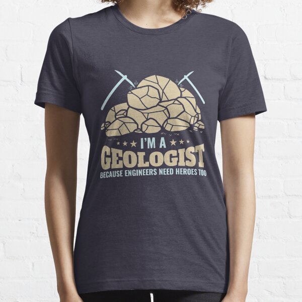 I'm A Geologist Because Engineers Need Heroes Too Essential T-Shirt