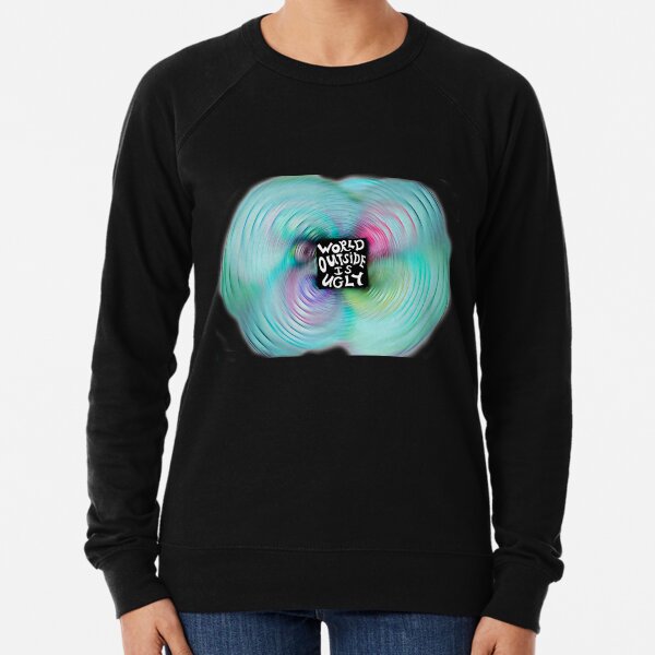 The world outside is not as ugly as it seems from inside Lightweight Sweatshirt