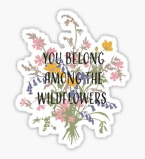 You Belong Among the Wildflowers Sticker