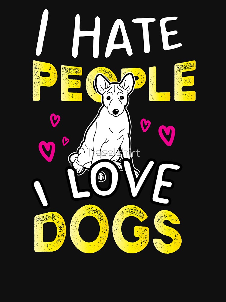 "Dog Lover I hate People. I Love Dogs Birthday Gift" Tshirt by