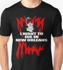 I Want To Die In New Orleans Unisex T-Shirt