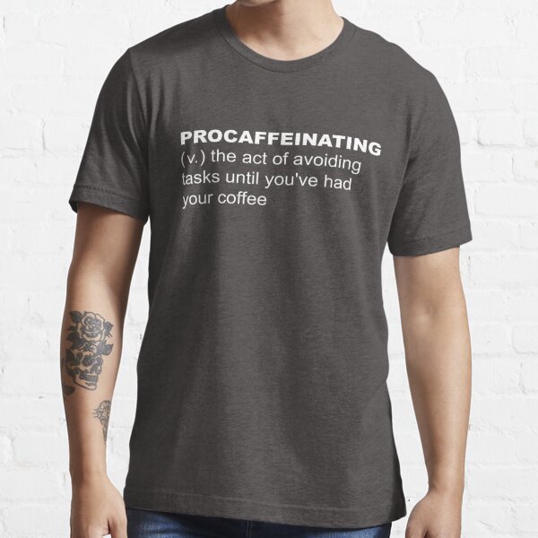 Procaffeinating Procrastination Before Coffee T Shirt For Sale By Louisianalady Redbubble 